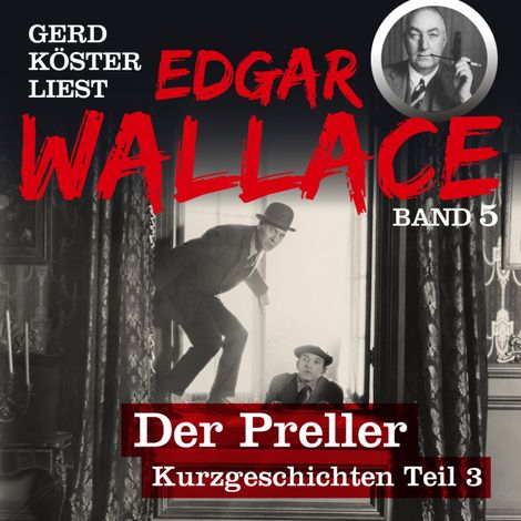 Hörbüch “Der Preller - Gerd Köster liest Edgar Wallace - Kurzgeschichten Teil 3, Band 5 (Ungekürzt) – Edgar Wallace”