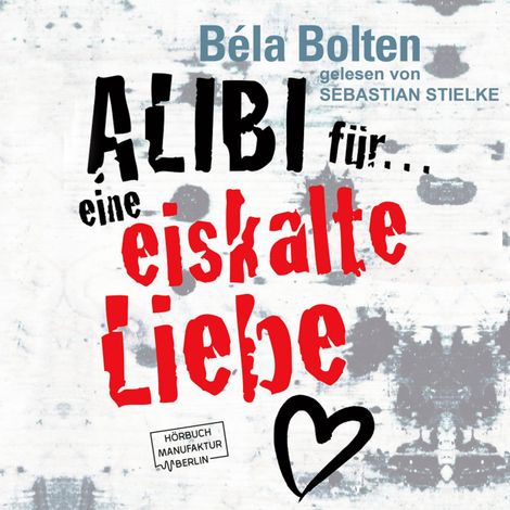Hörbüch “Alibi für eine eiskalte Liebe (ungekürzt) – Bela Bolten”