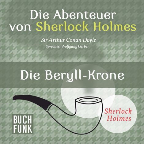 Hörbüch “Sherlock Holmes: Die Abenteuer von Sherlock Holmes - Die Beryll-Krone (Ungekürzt) – Arthur Conan Doyle”