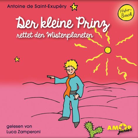 Hörbüch “Der kleine Prinz rettet den Wüstenplaneten - Der kleine Prinz, Band 9 (Ungekürzt) – Antoine de Saint-Exupéry”