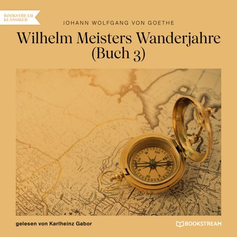 Hörbüch “Wilhelm Meisters Wanderjahre, Buch 3 (Ungekürzt) – Johann Wolfgang von Goethe”