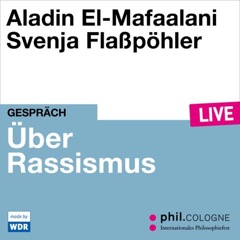 Hörbüch “Über Rassismus - phil.COLOGNE live (ungekürzt) – Aladin El-Mafaalani”