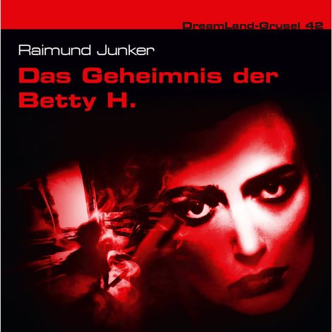 Hörbüch “Dreamland Grusel, Folge 42: Das Geheimnis der Betty H. – Raimund Junker”
