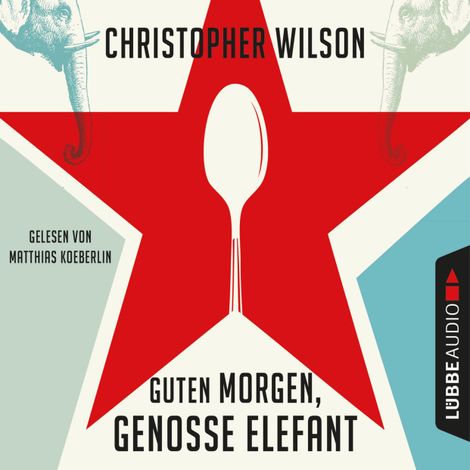Hörbüch “Guten Morgen, Genosse Elefant (Ungekürzt) – Christopher Wilson”