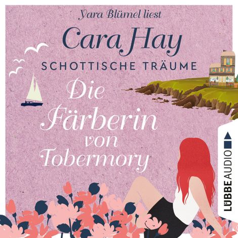 Hörbüch “Die Färberin von Tobermory - Schottische-Träume-Reihe, Teil 3 (Ungekürzt) – Cara Hay”