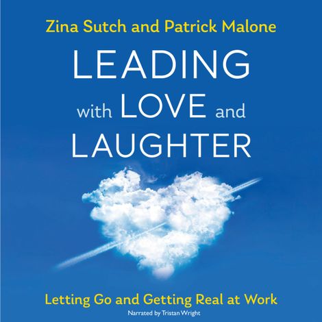 Hörbüch “Leading with Love and Laughter - Letting Go and Getting Real at Work (Unabridged) – Zina Sutch, Patrick Malone”