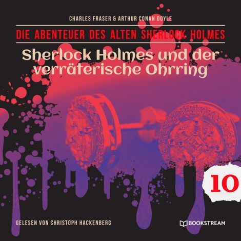 Hörbüch “Sherlock Holmes und der verräterische Ohrring - Die Abenteuer des alten Sherlock Holmes, Folge 10 (Ungekürzt) – Charles Fraser, Arthur Conan Doyle”