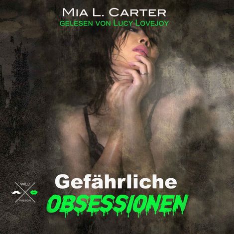 Hörbüch “Gefährliche Begierden - Gefährliche Obsessionen, Band 1 (ungekürzt) – Mia L. Carter”