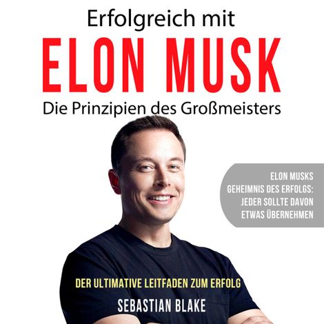 Hörbüch “Erfolgreich mit Elon Musk - Die Prinzipien des Großmeisters (Ungekürzt) – Sebastian Blake”