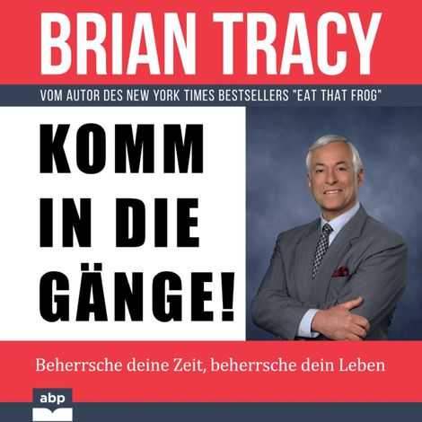 Hörbüch “Komm in die Gänge! - Beherrsche deine Zeit, beherrsche dein Leben (Ungekürzt) – Brian Tracy”