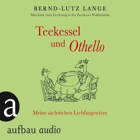 Hörbüch “Teekessel und Othello - Meine sächsischen Lieblingswitze – Bernd-Lutz Lange”