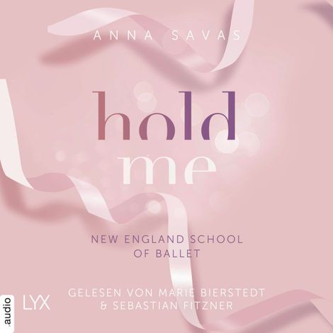 Hörbüch “Hold Me - New England School of Ballet, Teil 1 (Ungekürzt) – Anna Savas”