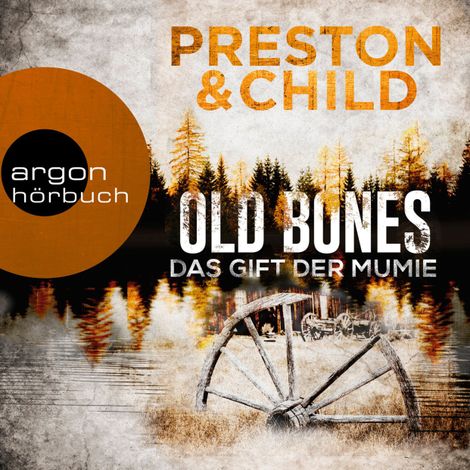 Hörbüch “Old Bones - Das Gift der Mumie - Ein Fall für Nora Kelly und Corrie Swanson, Band 2 (Ungekürzt) – Douglas Preston, Lincoln Child”