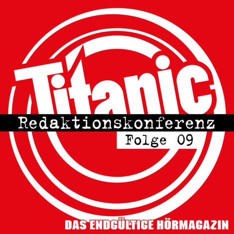Hörbüch “TITANIC - Das endgültige Hörmagazin, Folge 9: Redaktionskonferenz – Moritz Hürtgen, Torsten Gaitzsch”
