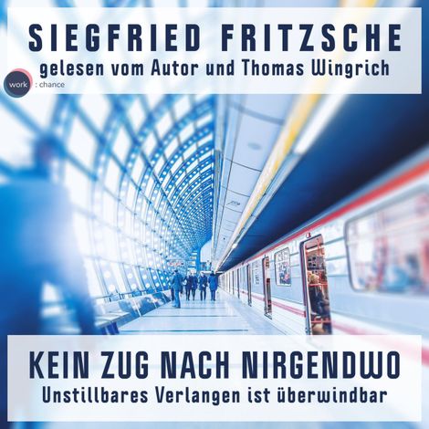 Hörbüch “Kein Zug nach Nirgendwo - Unstillbares Verlangen ist überwindbar (ungekürzt) – Siegfried Fritzsche”