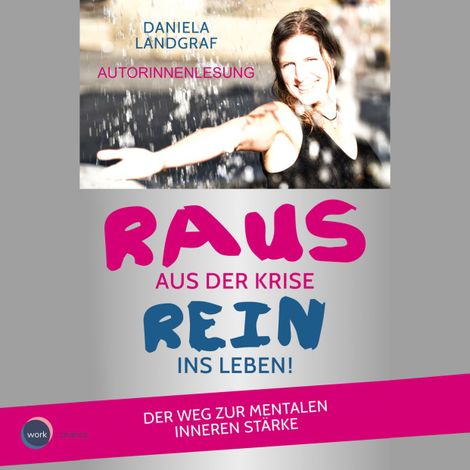 Hörbüch “Raus aus der Krise - rein ins Leben! - Der Weg zur mentalen inneren Stärke (ungekürzt) – Daniela Landgraf”