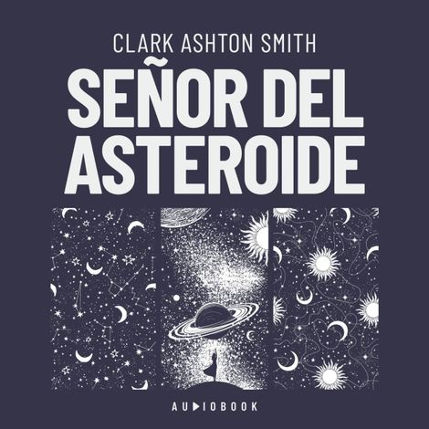 Hörbüch “Señor del asteroide (Completo) – Clark Ashton Smith”
