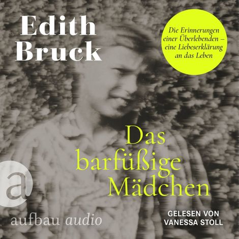 Hörbüch “Das barfüßige Mädchen - Die Erinnerungen einer Überlebenden - eine Liebeserklärung an das Leben (Ungekürzt) – Edith Bruck”