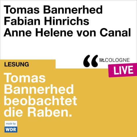 Hörbüch “Tomas Bannerhed beobachtet die Raben - lit.COLOGNE live (Ungekürzt) – Fabian Hinrichs, Tomas Bannerhed”