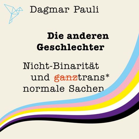 Hörbüch “Die anderen Geschlechter - Nicht-Binarität und (ganz) trans* normale Sachen (Ungekürzt) – Dagmar Pauli”