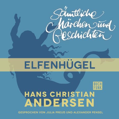 Hörbüch “H. C. Andersen: Sämtliche Märchen und Geschichten, Elfenhügel – Hans Christian Andersen”