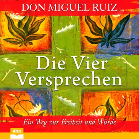 Hörbüch “Die vier Versprechen - Ein Weg zur Freiheit und Würde (Ungekürzt) – Don Miguel Ruiz”