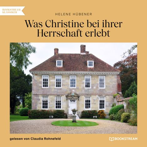 Hörbüch “Was Christine bei ihrer Herrschaft erlebt (Ungekürzt) – Helene Hübener”