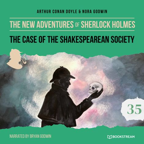 Hörbüch “The Case of the Shakespearean Society - The New Adventures of Sherlock Holmes, Episode 35 (Unabridged) – Sir Arthur Conan Doyle, Nora Godwin”