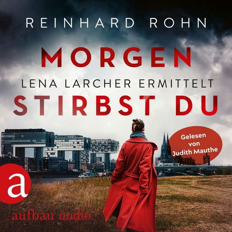 Hörbüch “Morgen stirbst du - Lena Larcher ermittelt, Band 2 (Ungekürzt) – Reinhard Rohn”