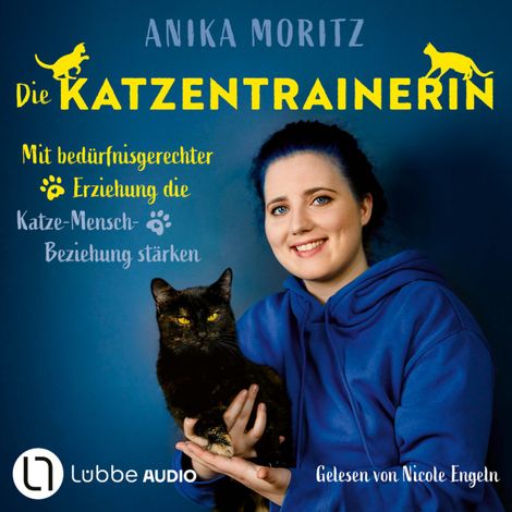 Hörbüch “Die Katzentrainerin - Mit bedürfnisgerechter Erziehung die Katze-Mensch-Beziehung stärken (Ungekürzt) – Anika Moritz”
