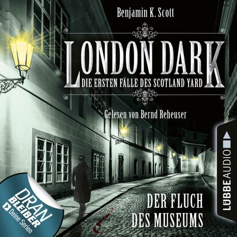 Hörbüch “London Dark - Die ersten Fälle des Scotland Yard, Folge 6: Der Fluch des Museums (Ungekürzt) – Benjamin K. Scott”