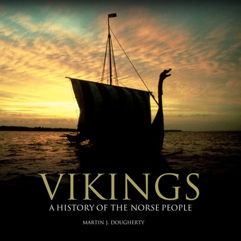 Hörbüch “Vikings - A History of the Norse People (Unabridged) – Martin J. Dougherty”