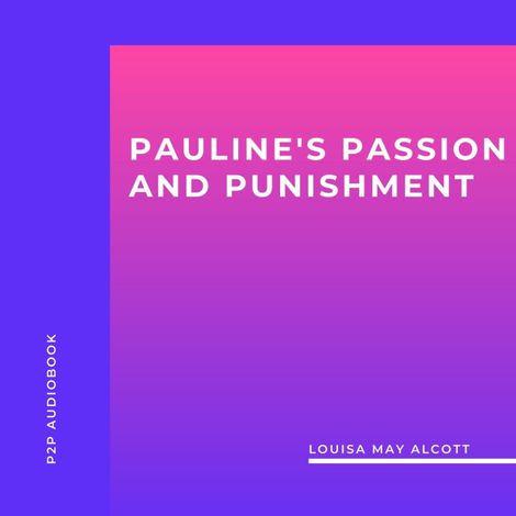 Hörbüch “Pauline's Passion and Punishment (Unabridged) – Louisa May Alcott”
