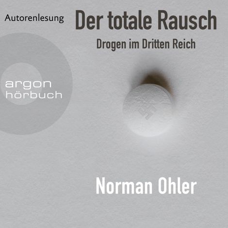 Hörbüch “Der totale Rausch - Drogen im Dritten Reich (Ungekürzte Autorenlesung) – Norman Ohler”