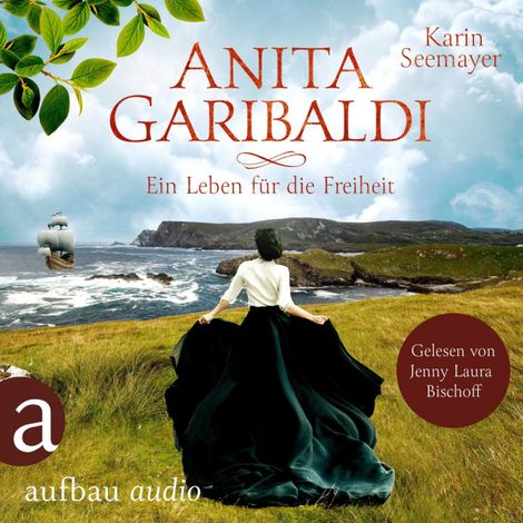 Hörbüch “Anita Garibaldi - Ein Leben für die Freiheit (Ungekürzt) – Karin Seemayer”