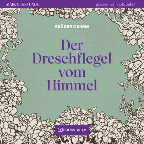 Hörbüch “Der Dreschflegel vom Himmel - Märchenstunde, Folge 37 (Ungekürzt) – Brüder Grimm”