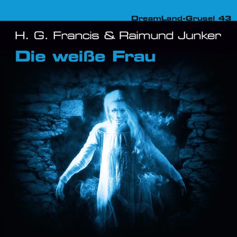 Hörbüch “Dreamland Grusel, Folge 43: Die weiße Frau – Raimund Junker”