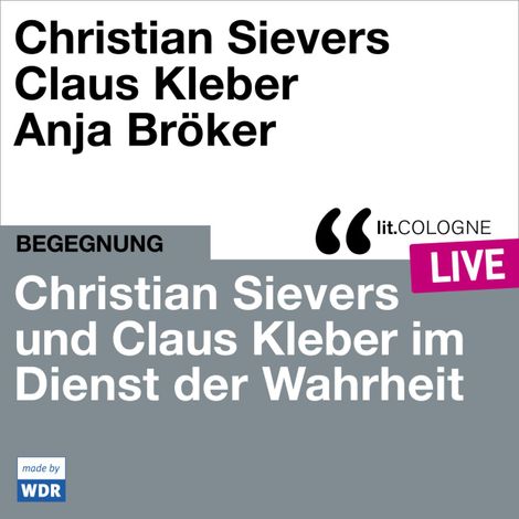 Hörbüch “Christian Sievers und Klaus Kleber im Dienst der Wahrheit - lit.COLOGNE live (ungekürzt) – Christian Sievers, Klaus Kleber”