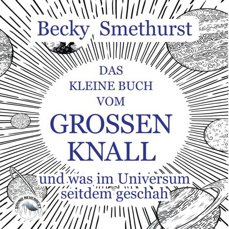 Hörbüch “Das kleine Buch vom großen Knall - und was im Universum seitdem geschah (Ungekürzt) – Becky Smethurst”