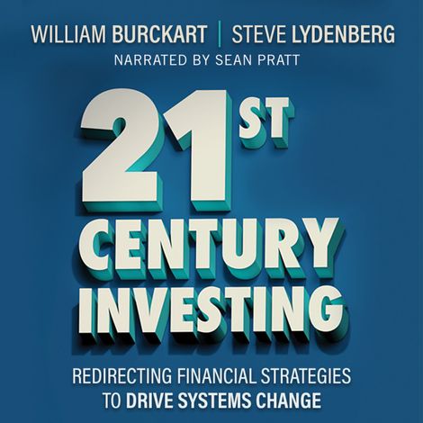 Hörbüch “21st Century Investing - Redirecting Financial Strategies to Drive Systems Change (Unabridged) – William Burckart, Steven Lydenberg”