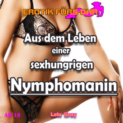 Hörbüch “Erotik für's Ohr, Aus dem Leben einer sexhungrigen Nymphomanin – Lela Gray”