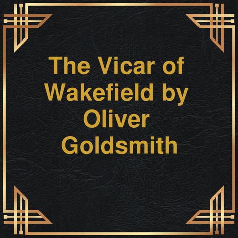 Hörbüch “The Vicar of Wakefield (Unabridged) – Oliver Goldsmith”