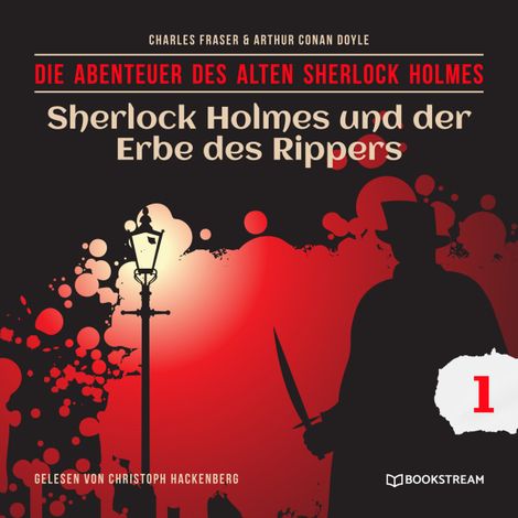 Hörbüch “Sherlock Holmes und der Erbe des Rippers - Die Abenteuer des alten Sherlock Holmes, Folge 1 (Ungekürzt) – Charles Fraser, Arthur Conan Doyle”