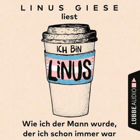 Hörbüch “Ich bin Linus - Wie ich der Mann wurde, der ich schon immer war (Ungekürzt) – Linus Giese”