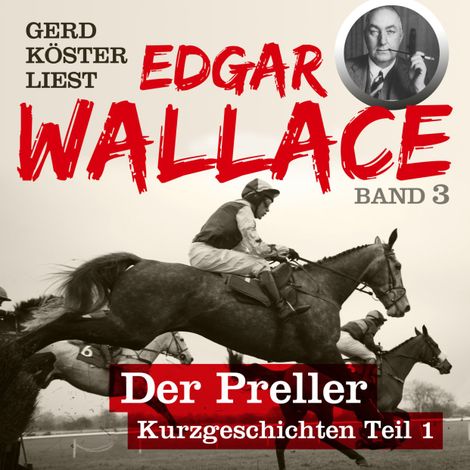 Hörbüch “Der Preller - Gerd Köster liest Edgar Wallace - Kurzgeschichten Teil 1, Band 3 (Unabbreviated) – Edgar Wallace”