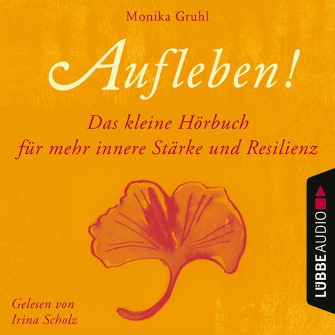 Hörbüch “Aufleben! - Das kleine Hörbuch für mehr innere Stärke und Resilienz (Ungekürzt) – Monika Gruhl”