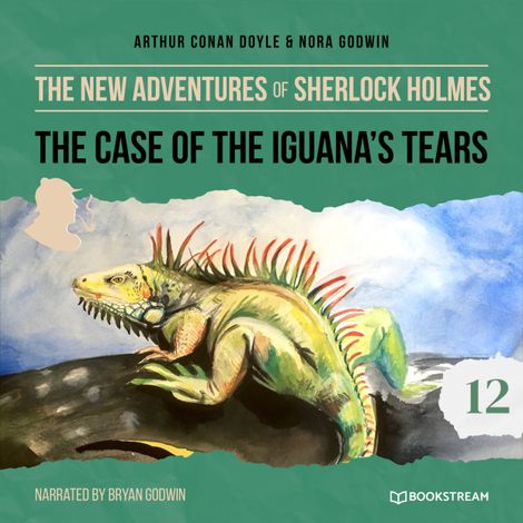Hörbüch “The New Adventures of Sherlock Holmes, Episode 12: The Case of the Iguana's Tears (Unabridged) – Sir Arthur Conan Doyle, Nora Godwin”