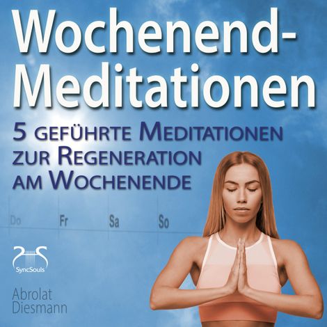 Hörbüch “Wochenend-Meditationen - 5 geführte Meditationen zur Regeneration am Wochenende – Franziska Diesmann, Torsten Abrolat”