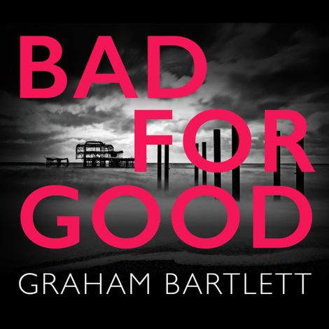Hörbüch “Bad for Good (Unabridged) – Graham Bartlett”