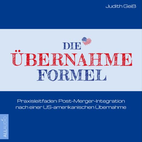 Hörbüch “Die Übernahme-Formel: Praxisleitfaden: Post-Merger-Integration nach einer US-amerikanischen Übernahme (Ungekürzt) – Judith Geiß”